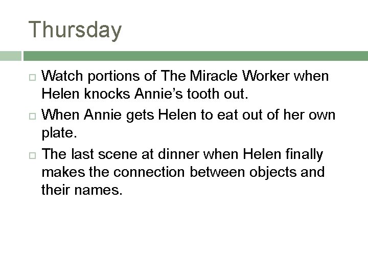 Thursday Watch portions of The Miracle Worker when Helen knocks Annie’s tooth out. When