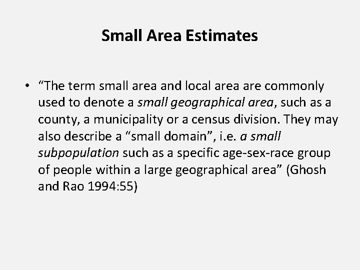 Small Area Estimates • “The term small area and local area are commonly used