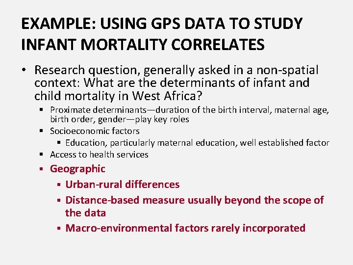 EXAMPLE: USING GPS DATA TO STUDY INFANT MORTALITY CORRELATES • Research question, generally asked