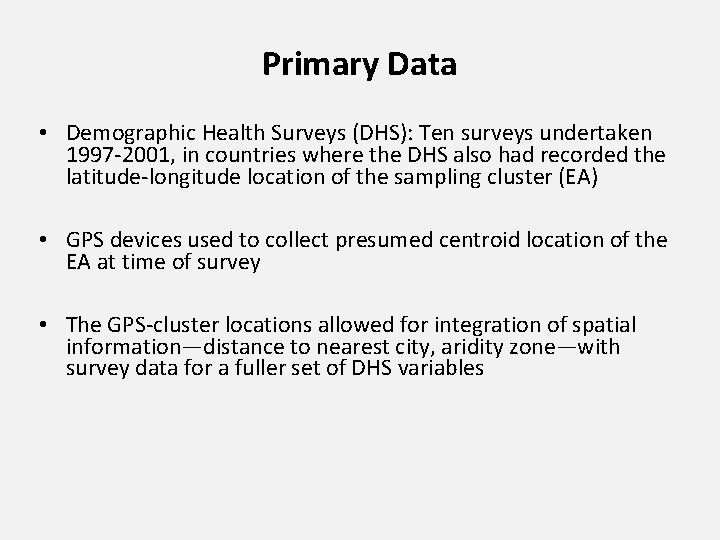 Primary Data • Demographic Health Surveys (DHS): Ten surveys undertaken 1997 -2001, in countries