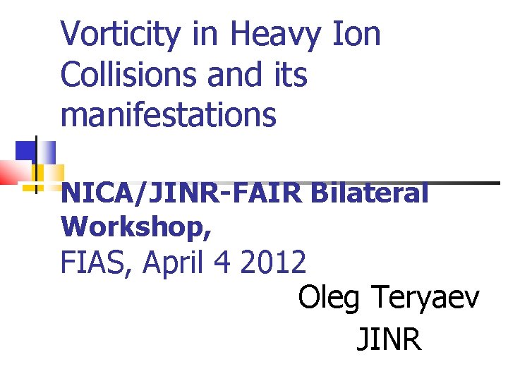 Vorticity in Heavy Ion Collisions and its manifestations NICA/JINR-FAIR Bilateral Workshop, FIAS, April 4