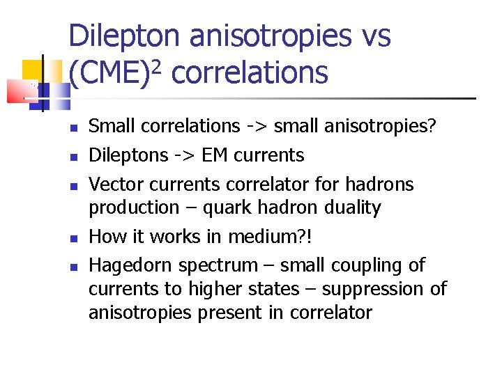 Dilepton anisotropies vs (CME)2 correlations Small correlations -> small anisotropies? Dileptons -> EM currents