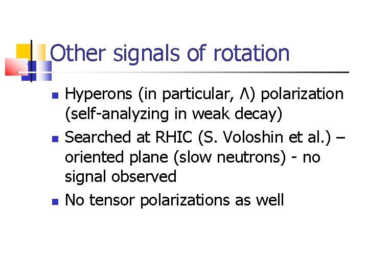 Other signals of rotation Hyperons (in particular, Λ) polarization (self-analyzing in weak decay) Searched