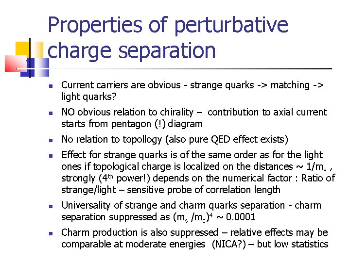 Properties of perturbative charge separation Current carriers are obvious - strange quarks -> matching