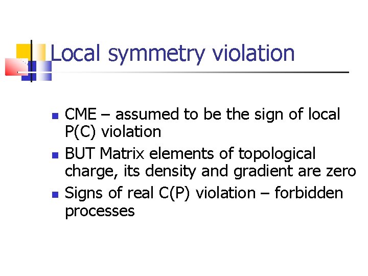 Local symmetry violation CME – assumed to be the sign of local P(C) violation