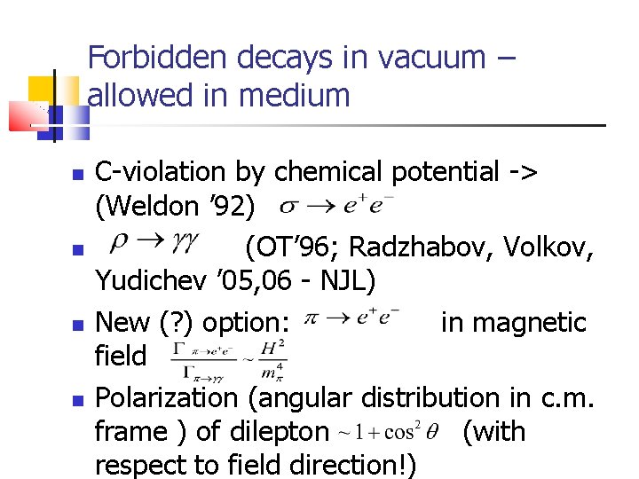 Forbidden decays in vacuum – allowed in medium C-violation by chemical potential -> (Weldon