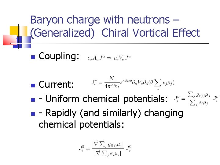 Baryon charge with neutrons – (Generalized) Chiral Vortical Effect Coupling: Current: - Uniform chemical