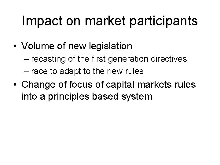 Impact on market participants • Volume of new legislation – recasting of the first
