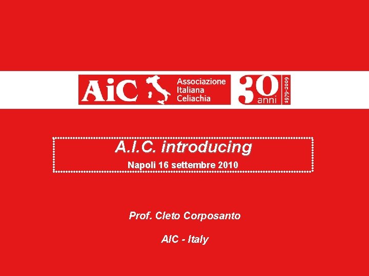 A. I. C. introducing Napoli 16 settembre 2010 Prof. Cleto Corposanto AIC - Italy