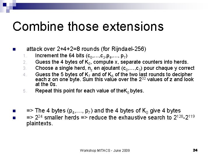 Combine those extensions n attack over 2+4+2=8 rounds (for Rijndael-256) 1. 2. 3. 4.