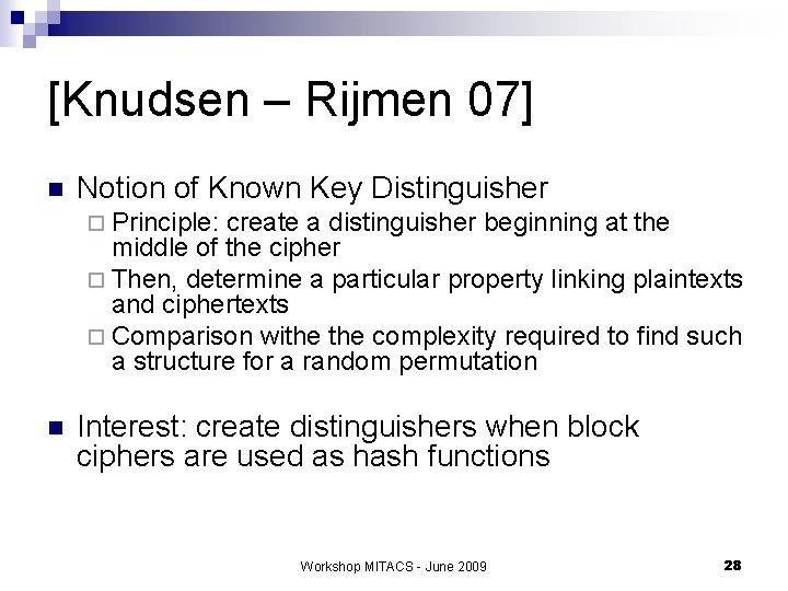 [Knudsen – Rijmen 07] n Notion of Known Key Distinguisher ¨ Principle: create a