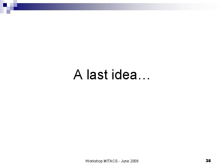 A last idea… Workshop MITACS - June 2009 35 