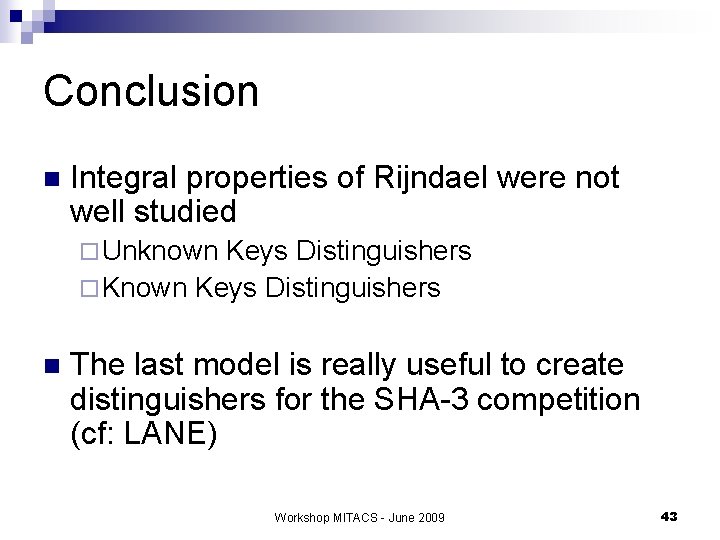 Conclusion n Integral properties of Rijndael were not well studied ¨ Unknown Keys Distinguishers
