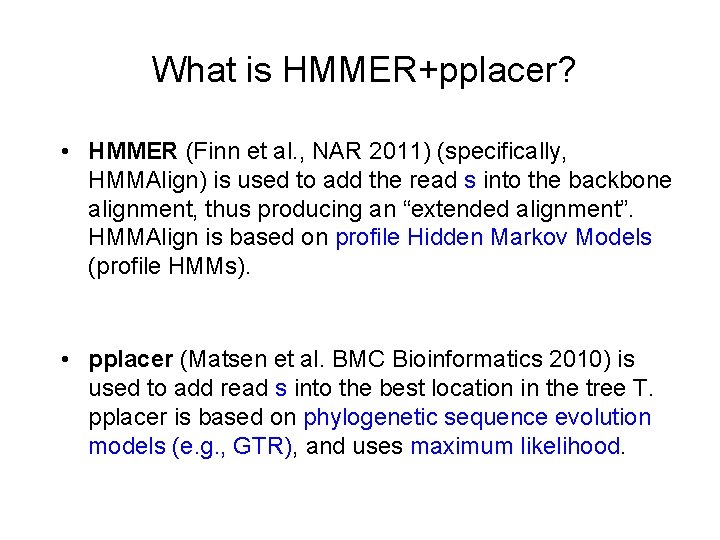 What is HMMER+pplacer? • HMMER (Finn et al. , NAR 2011) (specifically, HMMAlign) is What is HMMER+pplacer? • HMMER (Finn et al. , NAR 2011) (specifically, HMMAlign) is