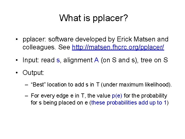 What is pplacer? • pplacer: software developed by Erick Matsen and colleagues. See http: