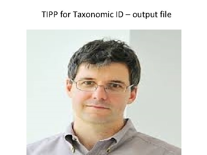 TIPP for Taxonomic ID – output file TIPP for Taxonomic ID – output file