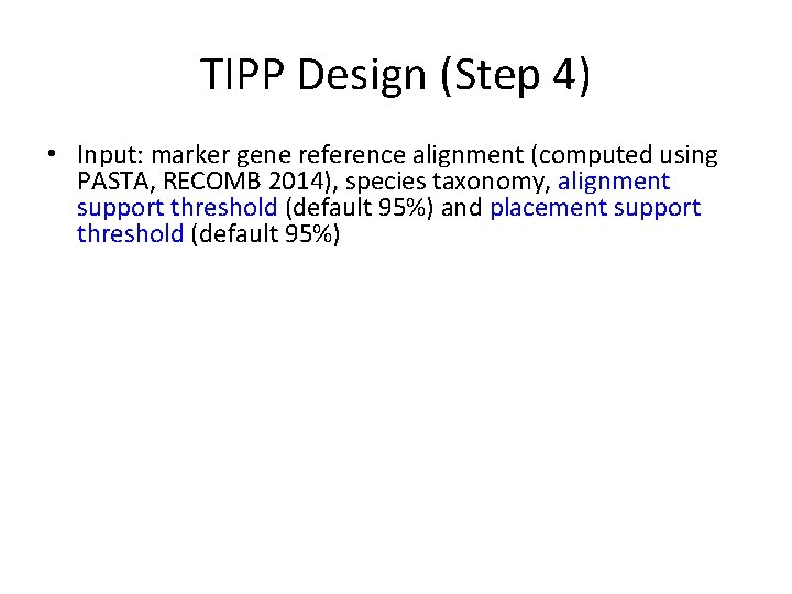 TIPP Design (Step 4) • Input: marker gene reference alignment (computed using PASTA, RECOMB