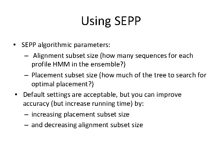 Using SEPP • SEPP algorithmic parameters: – Alignment subset size (how many sequences for Using SEPP • SEPP algorithmic parameters: – Alignment subset size (how many sequences for