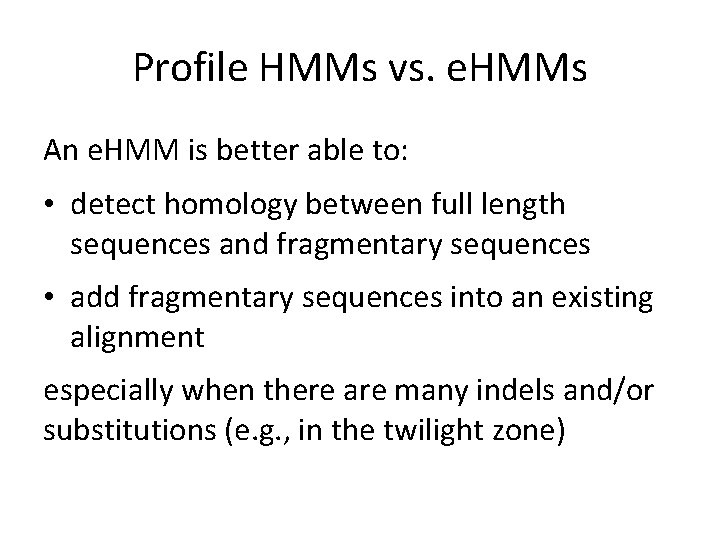 Profile HMMs vs. e. HMMs An e. HMM is better able to: • detect