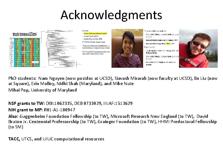 Acknowledgments Ph. D students: Nam Nguyen (now postdoc at UCSD), Siavash Mirarab (now faculty