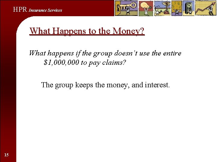 HPR Insurance Services What Happens to the Money? What happens if the group doesn’t