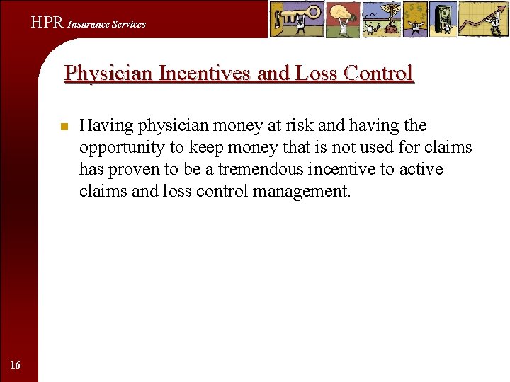 HPR Insurance Services Physician Incentives and Loss Control n 16 Having physician money at