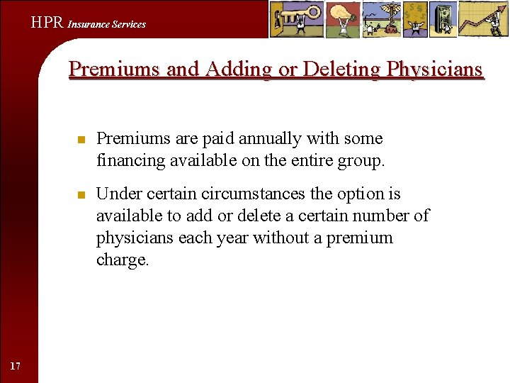 HPR Insurance Services Premiums and Adding or Deleting Physicians 17 n Premiums are paid