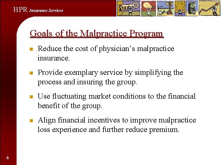 HPR Insurance Services Goals of the Malpractice Program 6 n Reduce the cost of