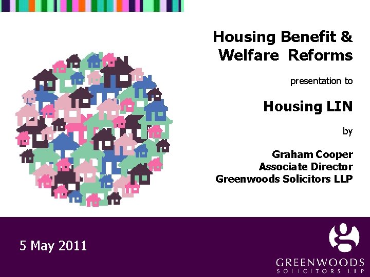  Housing Benefit & Welfare Reforms presentation to Housing LIN by Graham Cooper Associate