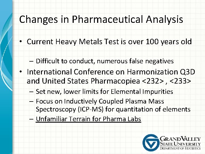 Changes in Pharmaceutical Analysis • Current Heavy Metals Test is over 100 years old