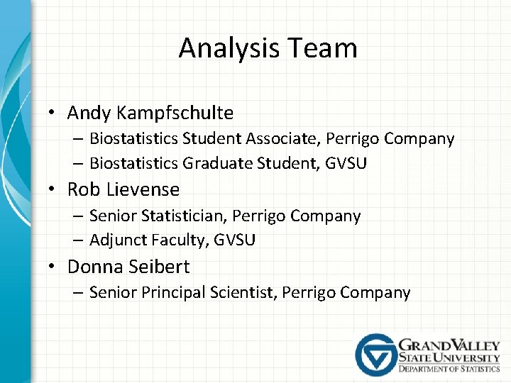 Analysis Team • Andy Kampfschulte – Biostatistics Student Associate, Perrigo Company – Biostatistics Graduate