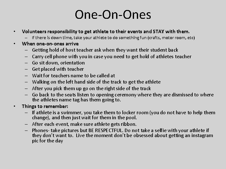 One-On-Ones • Volunteers responsibility to get athlete to their events and STAY with them.