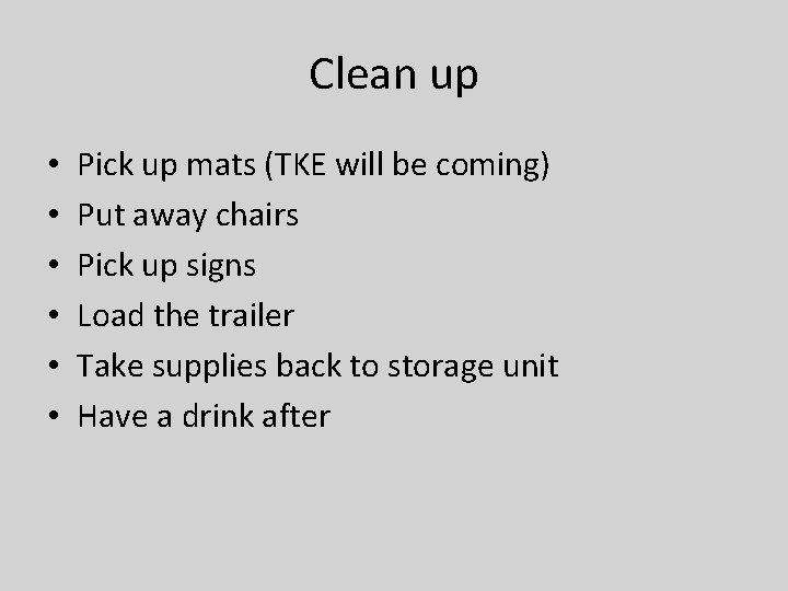 Clean up • • • Pick up mats (TKE will be coming) Put away
