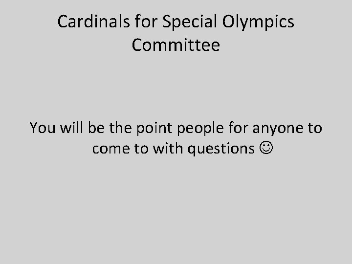 Cardinals for Special Olympics Committee You will be the point people for anyone to