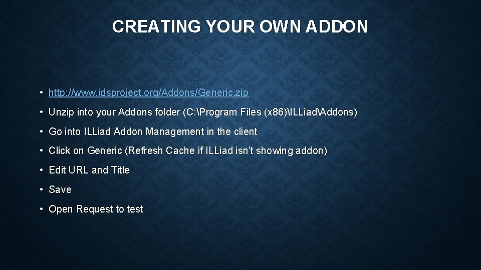 CREATING YOUR OWN ADDON • http: //www. idsproject. org/Addons/Generic. zip • Unzip into your