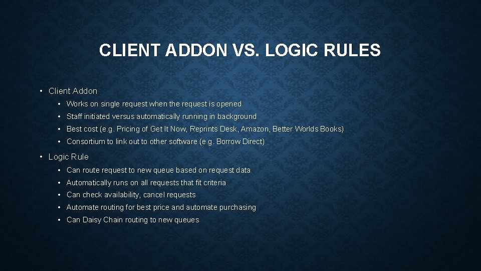 CLIENT ADDON VS. LOGIC RULES • Client Addon • Works on single request when