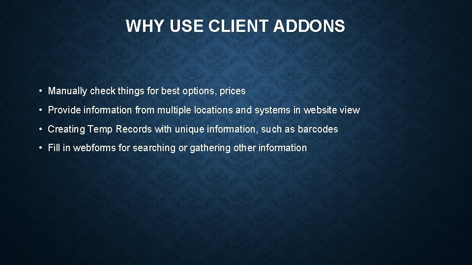 WHY USE CLIENT ADDONS • Manually check things for best options, prices • Provide