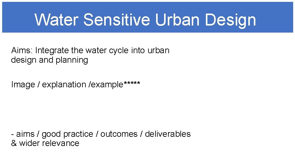 Water Sensitive Urban Design Aims: Integrate the water cycle into urban design and planning