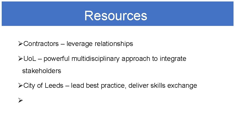 Resources ØContractors – leverage relationships ØUo. L – powerful multidisciplinary approach to integrate stakeholders
