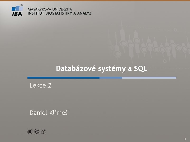 Databázové systémy a SQL Lekce 2 Daniel Klimeš Autor, Název akce 1 