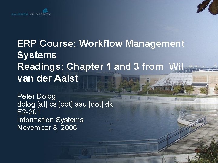 ERP Course: Workflow Management Systems Readings: Chapter 1 and 3 from Wil van der ERP Course: Workflow Management Systems Readings: Chapter 1 and 3 from Wil van der