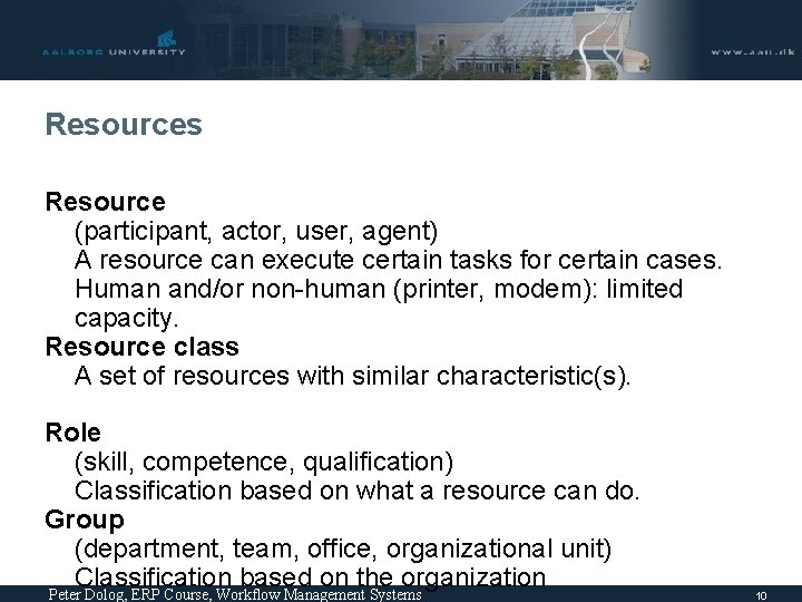 Resources Resource (participant, actor, user, agent) A resource can execute certain tasks for certain Resources Resource (participant, actor, user, agent) A resource can execute certain tasks for certain
