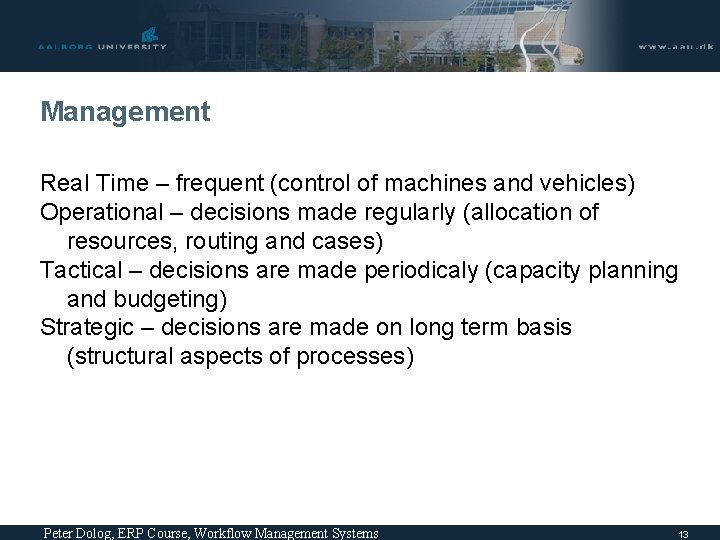 Management Real Time – frequent (control of machines and vehicles) Operational – decisions made Management Real Time – frequent (control of machines and vehicles) Operational – decisions made