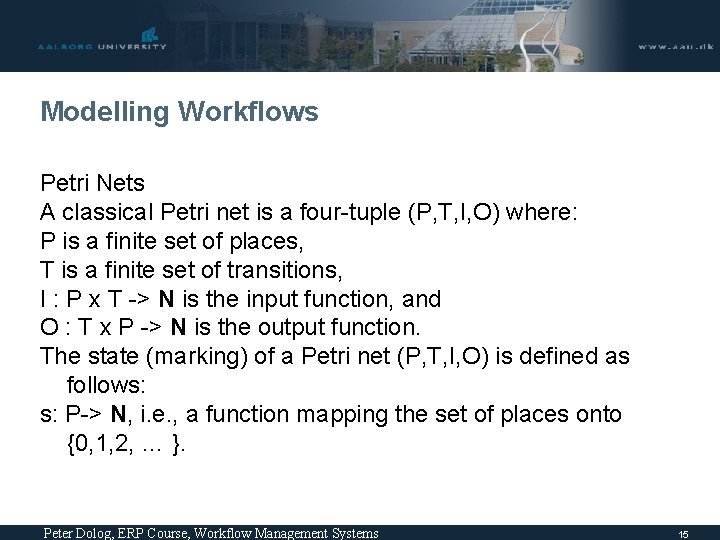 Modelling Workflows Petri Nets A classical Petri net is a four-tuple (P, T, I, Modelling Workflows Petri Nets A classical Petri net is a four-tuple (P, T, I,