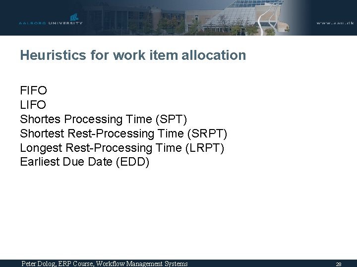 Heuristics for work item allocation FIFO LIFO Shortes Processing Time (SPT) Shortest Rest-Processing Time Heuristics for work item allocation FIFO LIFO Shortes Processing Time (SPT) Shortest Rest-Processing Time
