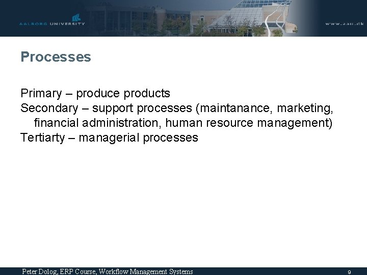 Processes Primary – produce products Secondary – support processes (maintanance, marketing, financial administration, human Processes Primary – produce products Secondary – support processes (maintanance, marketing, financial administration, human