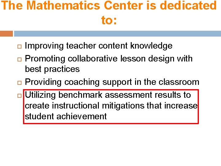 The Mathematics Center is dedicated to: Improving teacher content knowledge Promoting collaborative lesson design