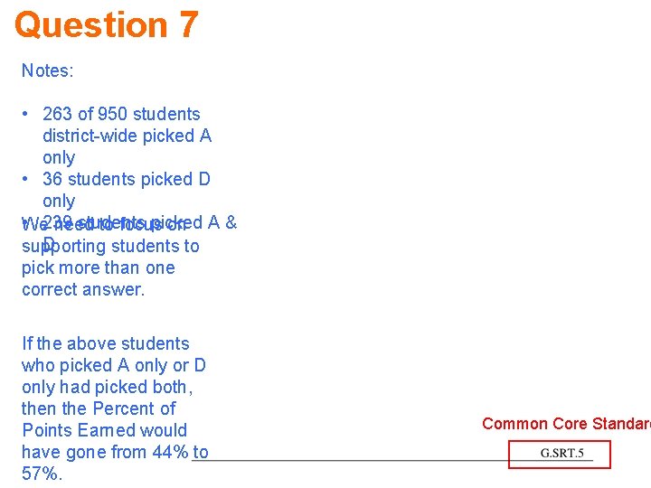 Question 7 Notes: • 263 of 950 students district-wide picked A only • 36