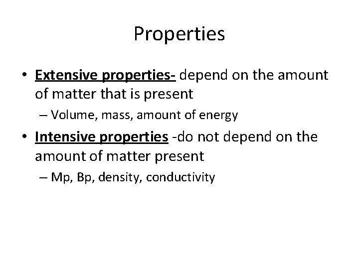 Properties • Extensive properties- depend on the amount of matter that is present –
