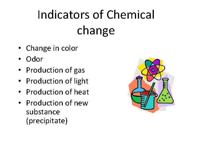 Indicators of Chemical change • • • Change in color Odor Production of gas